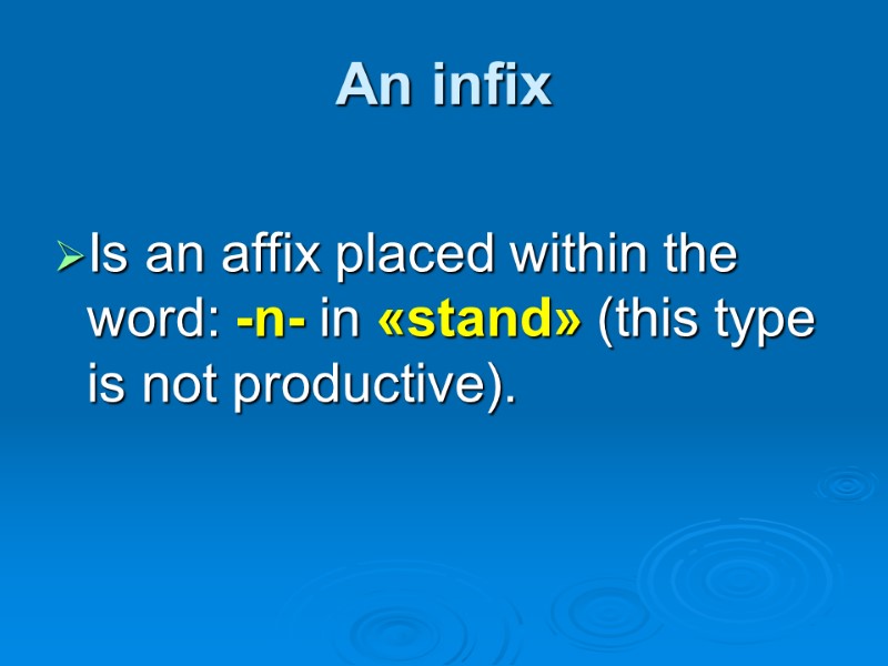 An infix Is an affix placed within the word: -n- in «stand» (this type